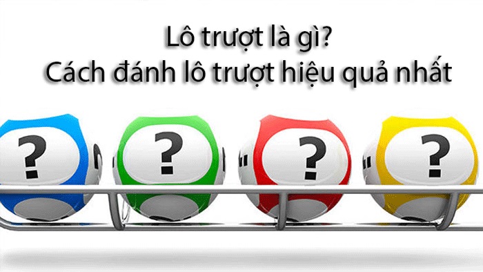 Lô Trượt Là Gì? Cách Đánh Lô Trượt Bao Trúng Hiệu Quả Nhất